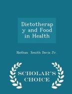 Dietotherapy And Food In Health - Scholar's Choice Edition di Nathan Smith Davis Jr edito da Scholar's Choice