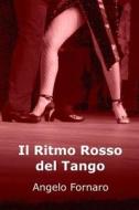 Il Ritmo Rosso Del Tango di Angelo Fornaro edito da Lulu.com