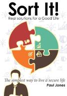 Sort It! Real Solutions for a Good Life di Paul Jones edito da Lulu.com