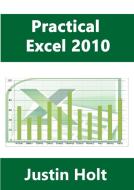 Practical Excel 2010 di Justin Holt edito da Lulu.com