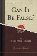 Can It Be False? (classic Reprint) di John Forde House edito da Forgotten Books