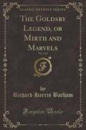 The Goldsby Legend, Or Mirth And Marvels, Vol. 1 Of 2 (classic Reprint) di Richard Harris Barham edito da Forgotten Books