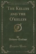 The Kellys And The O'kellys (classic Reprint) di Trollope edito da Forgotten Books
