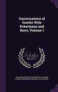 Conversations Of Goethe With Eckermann And Soret, Volume 1 di Johann Wolfgang Von Goethe, Johann Peter Eckermann, Frederic Jacob Soret edito da Palala Press