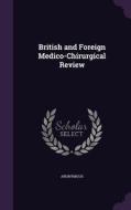 British And Foreign Medico-chirurgical Review di Anonymous edito da Palala Press