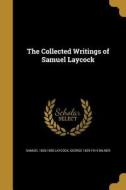 COLL WRITINGS OF SAMUEL LAYCOC di Samuel 1826-1893 Laycock, George 1829-1914 Milner edito da WENTWORTH PR