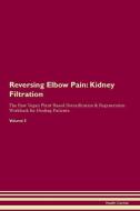 Reversing Elbow Pain: Kidney Filtration The Raw Vegan Plant-Based Detoxification & Regeneration Workbook for Healing Pat di Health Central edito da LIGHTNING SOURCE INC
