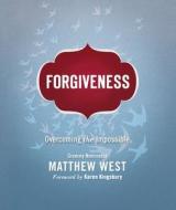 Forgiveness: Overcoming the Impossible di Matthew West edito da THOMAS NELSON PUB