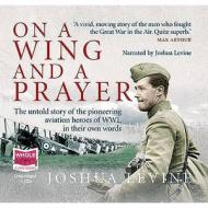 On A Wing And A Prayer di Joshua Levine edito da W F Howes Ltd