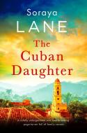 The Cuban Daughter di Soraya Lane edito da Little, Brown Book Group