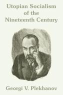Utopian Socialism of the Nineteenth Century di Georgii Valentinovich Plekhanov edito da INTL LAW & TAXATION PUBL
