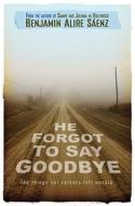 He Forgot to Say Goodbye di Benjamin Alire Saenz edito da SIMON & SCHUSTER BOOKS YOU