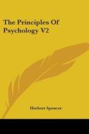 The Principles Of Psychology V2 di Herbert Spencer edito da Kessinger Publishing Co