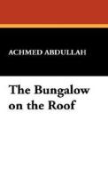 The Bungalow on the Roof di Achmed Abdullah edito da Wildside Press