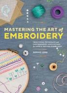 Mastering the Art of Embroidery: Tutorials, Techniques, and Modern Applications di Sophie Long edito da Chronicle Books (CA)