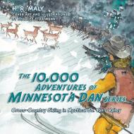 The 10,000 Adventures of Minnesota Dan series di H. R. Maly edito da Balboa Press