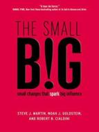 The Small Big: Small Changes That Spark Big Influence di Robert B. Cialdini, Noah J. Goldstein, Steve J. Martin edito da Tantor Audio