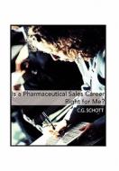 Is a Pharmaceutical Sales Career Right For Me? di C. G. Schott edito da Xlibris