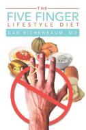 The Five Finger Lifestyle Diet di Dan Eichenbaum, Dr Dan Eichenbaum edito da Xlibris
