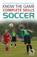 Know the Game: Complete skills: Soccer di Paul Fairclough edito da Bloomsbury Publishing PLC