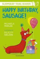 Happy Birthday, Sausage! A Bloomsbury Young Reader di Michaela Morgan edito da Bloomsbury Publishing PLC