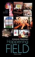 Happening Field: Short Stories di Kumaar Pradhan edito da AUTHORHOUSE