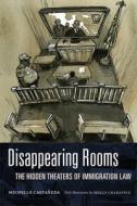 Disappearing Rooms: The Hidden Theaters of Immigration Law di Michelle Castañeda edito da DUKE UNIV PR