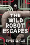 The Wild Robot Escapes di Peter Brown edito da Little, Brown Young Readers