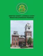 Newton County Juvenile Court Mediation Diversion Program di Dr Theresa Da Silva Edwards edito da Createspace