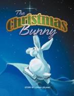 The Christmas Bunny di Lorna Leilanii edito da Xlibris