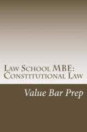 Law School MBE: Constitutional Law: Law School and Bar Exam MBE for the Successful Student from the Nation's Foremost Budget Law Schoo di Value Bar Prep edito da Createspace