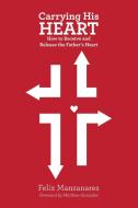 Carrying His Heart di Felix Manzanares Manzanares edito da Lulu Publishing Services