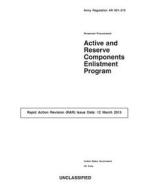 Army Regulation AR 601-210 Personnel Procurement Active and Reserve Components Enlistment Program Rapid Action Revision (Rar) Issue Date: 12 March 201 di United States Government Us Army edito da Createspace