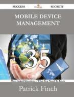 Mobile Device Management 35 Success Secrets - 35 Most Asked Questions On Mobile Device Management - What You Need To Know di Patrick Finch edito da Emereo Publishing