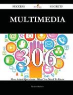 Multimedia 306 Success Secrets - 306 Most Asked Questions On Multimedia - What You Need To Know di Heather Harrison edito da Emereo Publishing