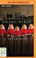 Anzac Girls: The Extraordinary Story of Our World War I Nurses di Peter Rees edito da Bolinda Audio