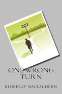 One Wrong Turn di Kimberly Maceachern edito da Createspace