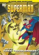 Superman and the Toxic Troublemaker di Laurie S. Sutton edito da STONE ARCH BOOKS
