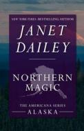 Northern Magic di Janet Dailey edito da OPEN ROAD MEDIA