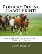 Ronicky Doone: (Max Brand Masterpiece Collection) di Max Brand edito da Createspace