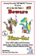 Beware Dino-Gas - Over 200 Jokes + Cartoons - Animals, Aliens, Sports, Holidays, Occupations, School, Computers, Monsters, Dinosaurs & More- In Black di Desi Northup edito da Createspace