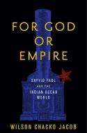 For God or Empire di Wilson Chacko Jacob edito da Stanford University Press