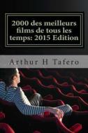 2000 Des Meilleurs Films de Tous Les Temps: 2015 Edition: * Bonus! Free Movie Collectibles Catalogue A L'Achat di Arthur H. Tafero edito da Createspace