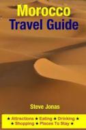 Morocco Travel Guide: Attractions, Eating, Drinking, Shopping & Places to Stay di Steve Jonas edito da Createspace