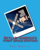 Skylab: America's First Space Station di Tony Salvitti edito da Createspace