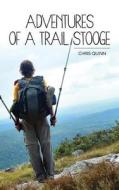 Adventures of a Trail Stooge di Chris Quinn edito da Createspace
