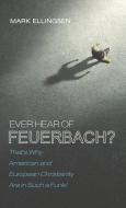 Ever Hear of Feuerbach? di Mark Ellingsen edito da Cascade Books