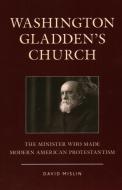Washington Gladden's Church di David Mislin edito da Rowman & Littlefield