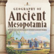Geography Of Ancient Mesopotamia | Ancient Civilizations Grade 4 | Children's Ancient History di Baby Professor edito da Speedy Publishing LLC
