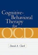 Cognitive-Behavioral Therapy for OCD di David A. Clark edito da Guilford Publications